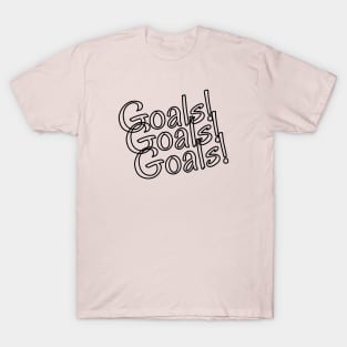 Goals! Goals! Goals! T-Shirt